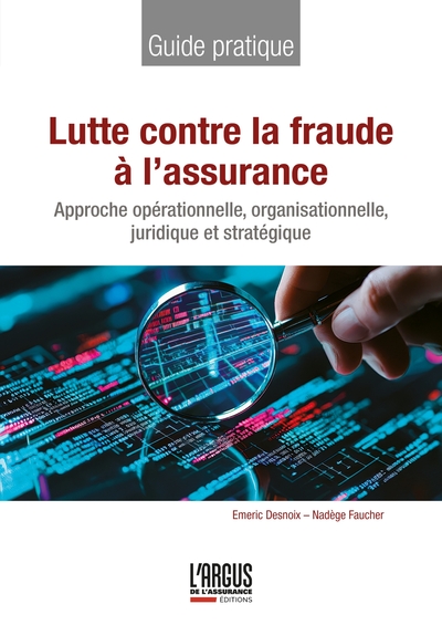 Lutte contre la fraude à l'assurance - Approche opérationnelle, organisationnelle, juridique et stratégique