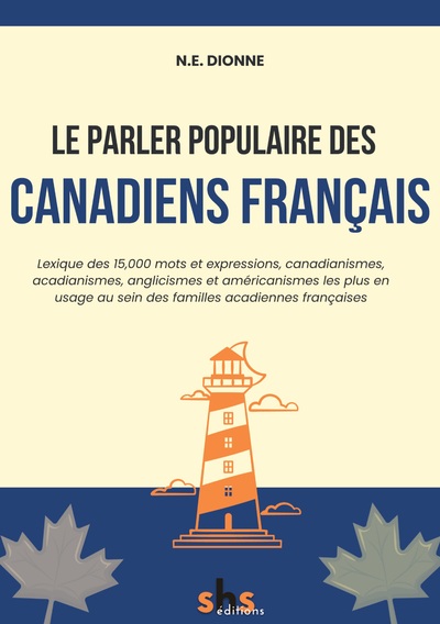 Philosophie - Le parler populaire des Canadiens français - Lexique des 15,000 mots et expressions, canadianismes, acadianismes, anglicismes et américanismes les plus en usage au sein des familles acadiennes françaises