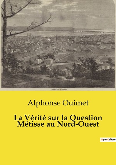 Les classiques de la littérature - La Vérité sur la Question Métisse au Nord-Ouest