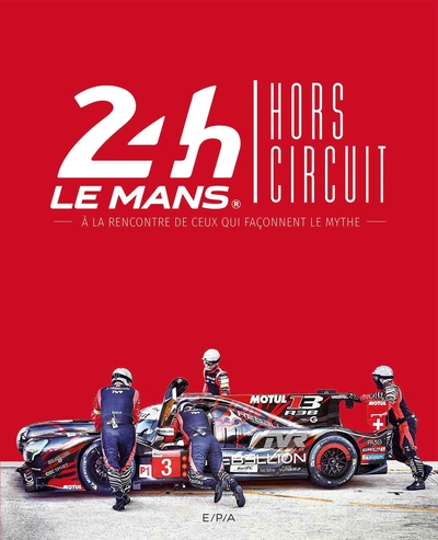 24h du Mans Hors circuit - A la rencontre de ceux qui façonnent le mythe