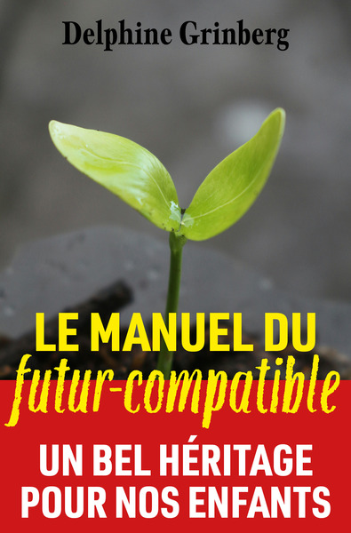 Le Manuel du Futur-compatible - Un bel héritage pour nos enfants