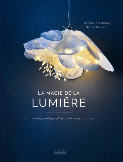 La Magie de la lumière - Luminaires poétiques & jeux de transparence