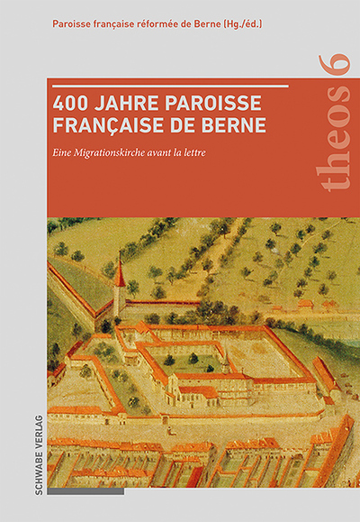400 Jahre Paroisse française de Berne - Eine Migrationskirche avant la lettre