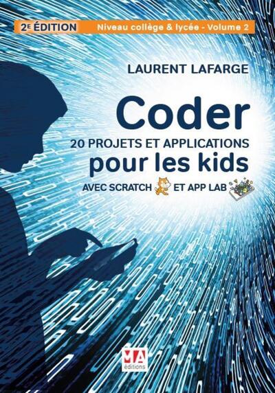Coder 20 projets et applications pour les kids avec scratch et app lab-2e édition - Niveau Collège et Lycée - Volume 2
