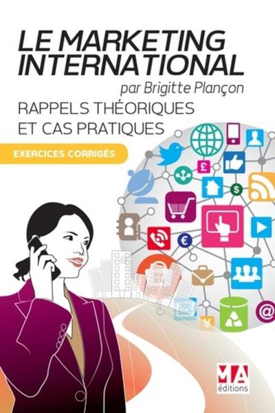 MARKETING INTERNATIONAL-Exercices et Corrigés - Rappels théoriques et cas pratiques