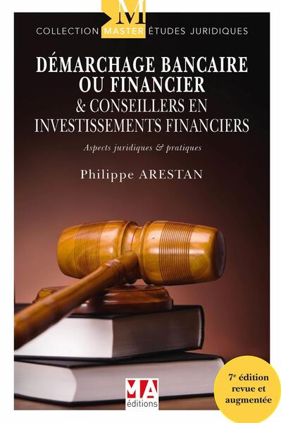 Démarchage Bancaire ou Financiers et Conseilleurs en Investissements Financiers (CIF) 7e édition - Aspects juridiques et pratiques