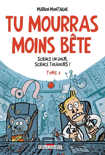 Tu mourras moins bête T03 Science un jour, science toujours !