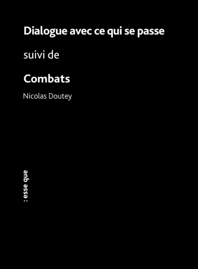 Dialogue avec ce qui se passe suivi de Combats