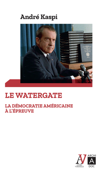 Le Watergate - La démocratie américaine à l'épreuve