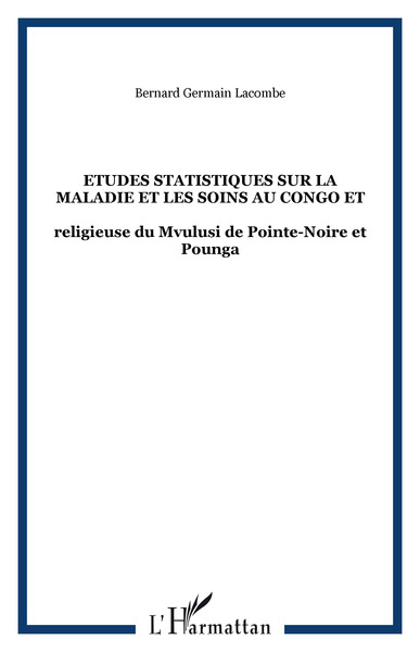 Etudes statistiques sur la maladie et les soins au Congo et - religieuse du Mvulusi de Pointe-Noire et Pounga