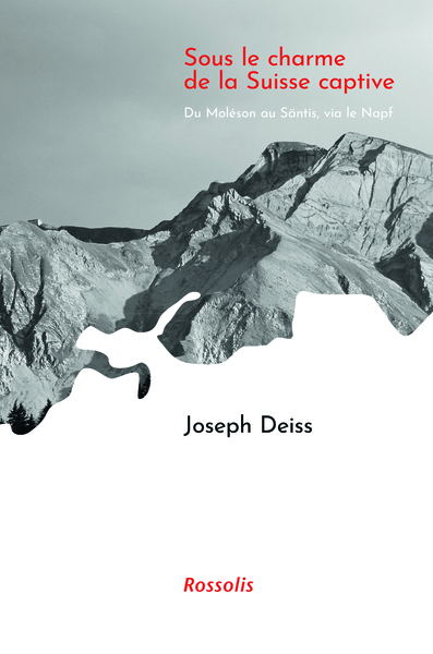 Sous le charme de la Suisse captive - Du Moléson au Säntis, via le Napf
