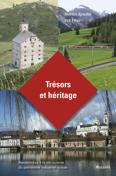 Trésors et héritage - Randonnées à la découverte du patrimoine industriel suisse