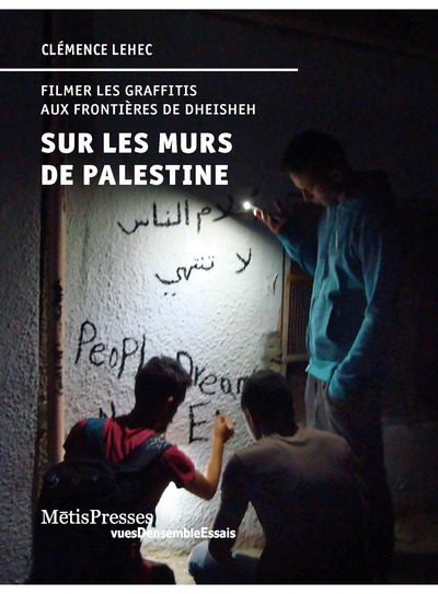 Sur les murs de Palestine - Filmer les graffitis aux frontières de Dheisheh