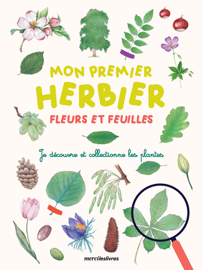 Mon premier herbier - Fleurs et feuilles - Je découvre et collectionne les plantes
