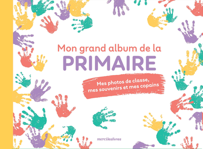 Mon grand album de la primaire - Mes photos de classe, mes souvenirs et mes copains