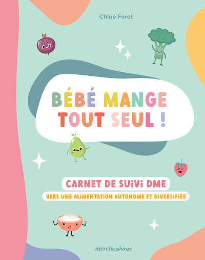Bébé mange tout seul ! - Carnet de suivi DME : vers une alimentation autonome et diversifiée