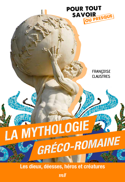 La mythologie gréco-romaine - Les dieux, déesses, héros et créatures