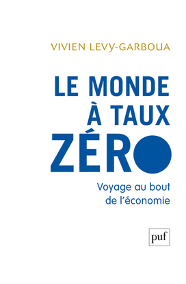 Le monde à taux zéro - Voyage au bout de l'économie