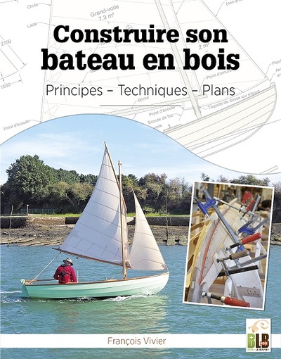 Construire son bateau en bois - Principes - Techniques - Plans