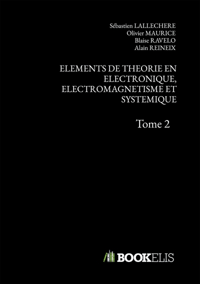 ELEMENTS DE THEORIE EN ELECTRONIQUE, ELECTROMAGNETISME ET SYSTEMIQUE - Tome 2