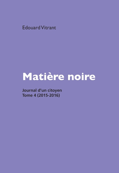 Matière noire - Journal d'un citoyen, tome 4 (2015-2016)