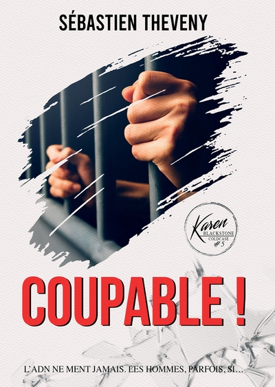 Coupable ! - L'ADN ne ment jamais... Les hommes, parfois, si.