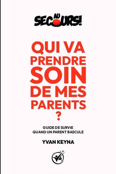 Au secours ! Qui va prendre soin de mes parents ? -  Guide de survie quand un parent bascule
