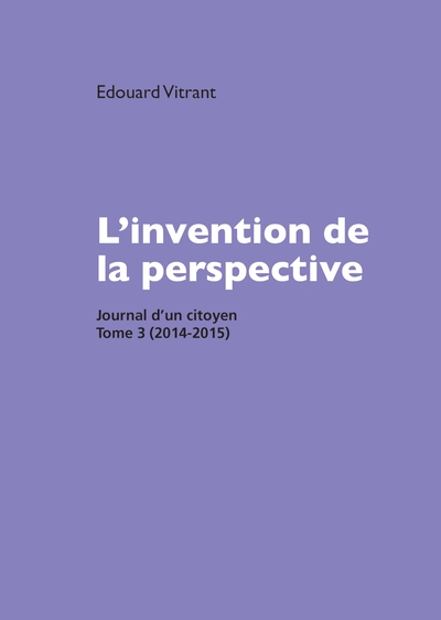 L'invention de la perspective - Journal d'un citoyen, tome 3 (2014-2015)