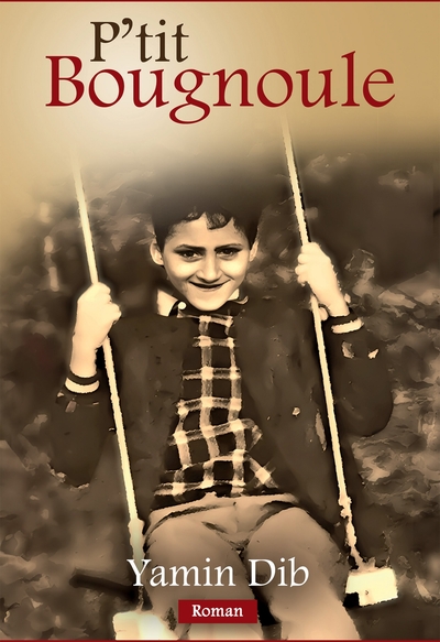 P'tit Bougnoule - Un roman de mémoire, d'exil et de tendresse.