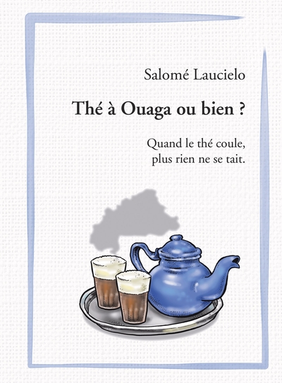 Thé à Ouaga ou bien ? - Quand le thé coule, plus rien ne se tait.
