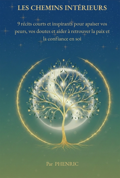 Les chemins intérieurs - 9 récits inspirants pour apaiser peurs et doutes et retrouver une confiance durable