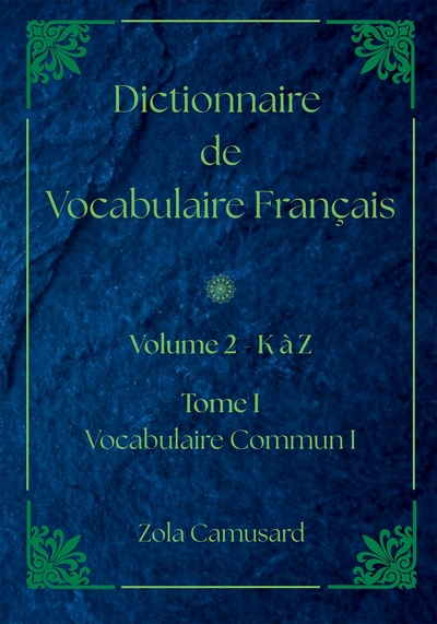 Dictionnaire de Vocabulaire Français - Volume 2 Lettre K à Z - Tome I - Vocabulaire Commun I