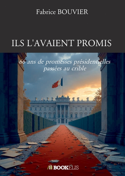 ILS L'AVAIENT PROMIS - 66 ans de promesses présidentielles passées au crible