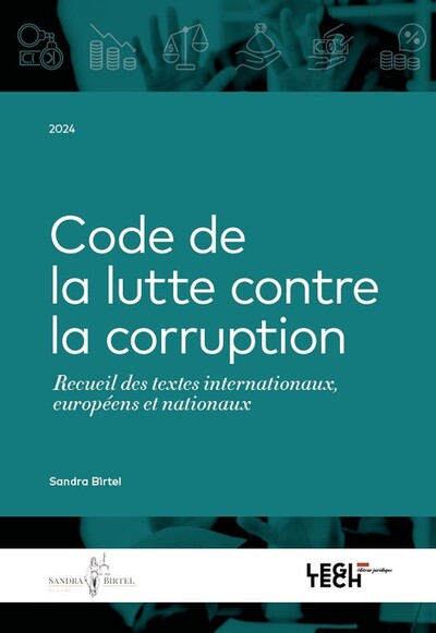 Code de la lutte contre la corruption - Recueil de textes internationaux, européens et nationaux