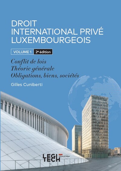 Droit International Privé Luxembourgeois - Volume 1 : Conflit de lois - Théorie générale - Obligations, biens, sociétés