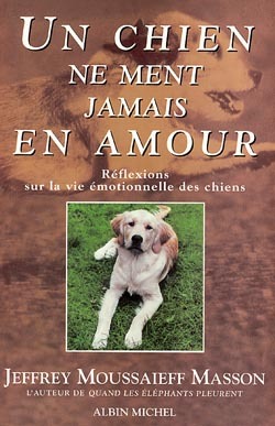 Un chien ne ment jamais en amour - Réflexions sur la vie émotionnelle des chiens