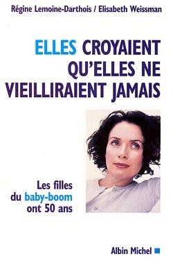 Elles croyaient qu'elles ne vieilliraient jamais - Les filles du baby-boom ont 50 ans