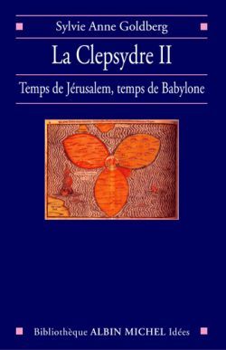 La Clepsydre II - Temps de Jérusalem, temps de Babylone
