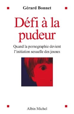 Défi à la pudeur - Quand la pornographie devient l'initiation sexuelle des jeunes