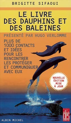 Le Livre des dauphins et des baleines - Plus de 1000 contacts et idées pour les rencontrer, les protéger et communiquer avec eux