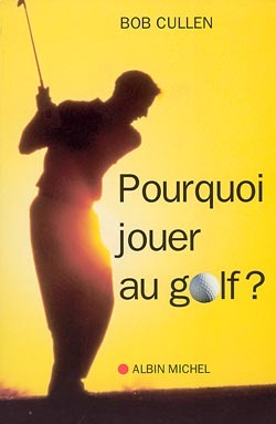 Pourquoi jouer au golf ? - Les mystères du jeu de golf