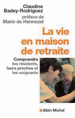 La Vie en maison de retraite - Comprendre les résidents, leurs proches et les soignants