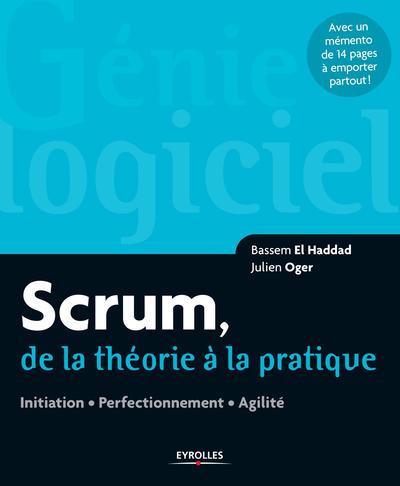 SCRUM DE LA THEORIE A LA PRATIQUE - INITIATION  PERFECTIONNEMENT  AGILITE. AVEC UN MEMENTO DE 14 PAGES A EMPORTER PA