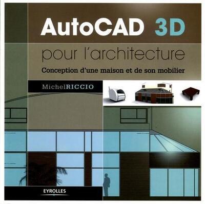 AutoCAD 3D pour l'architecture - Conception d'une maison et de son mobilier