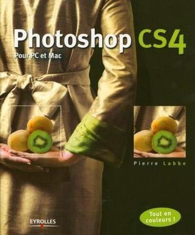 Photoshop CS4 - Pour PC et Mac. Tout en couleurs !