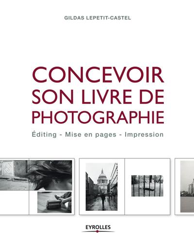Concevoir son livre de photographie - Editing - Mise en pages - Impression.