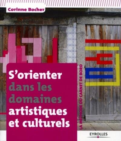 S'orienter dans les domaines artistiques et culturels - La méthode du carnet de bord.
