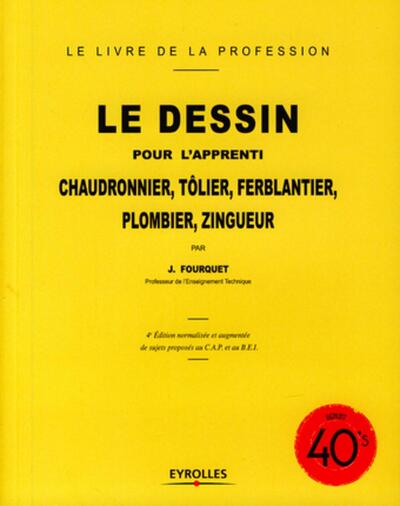 Le dessin pour l'apprenti chaudronnier, tôlier, ferblantier, plombier, zingueur - 4ème édition normalisée et augmentée de sujets proposés au C.A.P. et au B.E.I.