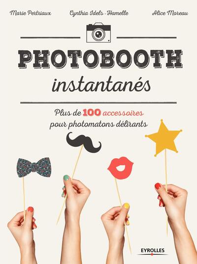 Photobooth instantanés ! - Plus de 100 accessoires pour photomatons délirants