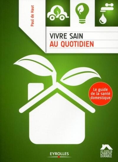 Vivre sain au quotidien - Le guide de la santé domestique